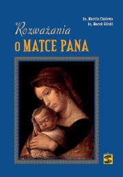 Rozważania o Matce Pana. Autor: Cholewa Marcin, Gilski Marek. Dadada.pl Okładka książki Rozważania o Matce Pana