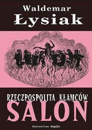 Rzeczpospolita Kłamców. Salon  - Waldemar Łysiak. Autor: Waldemar Łysiak. Dadada.pl Okładka książki Rzeczpospolita Kłamców. Salon  - Waldemar Łysiak