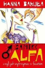 Samiec alfa, czyli jak wytrzymać z facetem (OT). Autor: Hanna Bakuła. Dadada.pl Okładka książki Samiec alfa, czyli jak wytrzymać z facetem (OT)