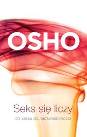 Seks się liczy OSHO. Autor: Osho. Dadada.pl Okładka książki Seks się liczy OSHO