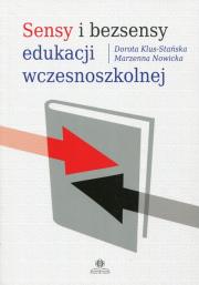 Sensy i bezsensy edukacji wczesnoszkolnej. Autor: Klus-Stańska Dorota, Nowicka Marzenna. Dadada.pl Okładka książki Sensy i bezsensy edukacji wczesnoszkolnej