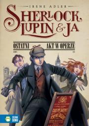 Okładka książki Sherlock, Lupin i ja cz.2 Ostatni akt w operze