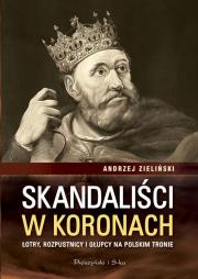 Skandaliści w koronach. Autor: Dzieliński Andrzej. Dadada.pl Okładka książki Skandaliści w koronach