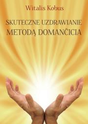 Okładka książki Skuteczne uzdrawianie metodą Domančicia
