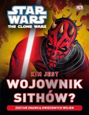 Okładka książki Star Wars. Clone Wars. Kim jest wojownik Sith?