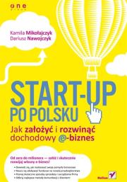 Start-up po polsku. Jak założyć i rozwinąć.... Autor: Kamila Mikołajczyk, Dariusz Nawojczyk. Dadada.pl Okładka książki Start-up po polsku. Jak założyć i rozwinąć...