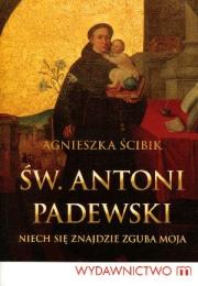 Św. Antoni Padewski. Niech się znajdzie zguba moja. Autor: Ścibik Agnieszka. Dadada.pl Okładka książki Św. Antoni Padewski. Niech się znajdzie zguba moja