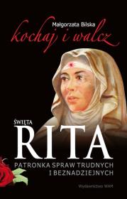 Święta Rita. Kochaj i walcz. Autor: Małgorzata Bilska. Dadada.pl Okładka książki Święta Rita. Kochaj i walcz