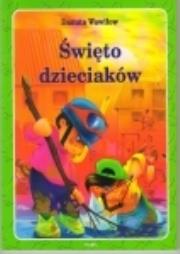 Święto dzieciaków. Autor: Wawiłow Danuta. Dadada.pl Okładka książki Święto dzieciaków