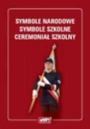 Symbole narodowe - symbole szkolne - ceremoniał szkolny. Autor: Reginaldo Cammarano, Stanisław Tomaszkiewicz. Dadada.pl Okładka książki Symbole narodowe - symbole szkolne - ceremoniał szkolny