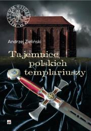 Tajemnice polskich templariuszy. Autor: Dzieliński Andrzej. Dadada.pl Okładka książki Tajemnice polskich templariuszy
