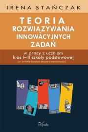 Teoria rozwiązywania innowacyjnych zadań. Autor: Stańczak Irena. Dadada.pl Okładka książki Teoria rozwiązywania innowacyjnych zadań