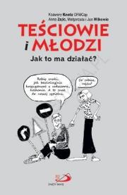 Teściowie i młodzi. Jak to ma działać?. Autor: Anna Zajic, Małgorzata i Jan Wilkowie, Ksawery Knotz OFMCap. Dadada.pl Okładka książki Teściowie i młodzi. Jak to ma działać?