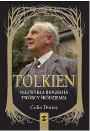 Tolkien. Niezwykła biografia twórcy Śródziemia. Autor: Colin Duriez. Dadada.pl Okładka książki Tolkien. Niezwykła biografia twórcy Śródziemia