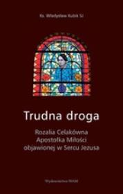 Okładka książki Trudna droga. Rozalia Celakówna Apostołka Miłości