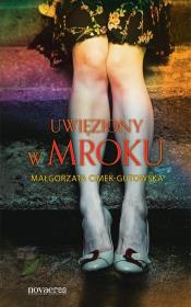 Uwięziony w mroku. Autor: Cimek-Gutowska Małgorzata. Dadada.pl Okładka książki Uwięziony w mroku