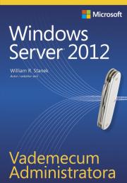 Vademecum Administratora. Windows Server 2012. Autor: Stanek William R.. Dadada.pl Okładka książki Vademecum Administratora. Windows Server 2012