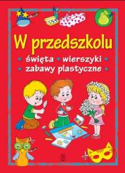W przedszkolu. Święta, wierszyki, zabawy plast.... Autor: Opracowanie zbiorowe. Dadada.pl Okładka książki W przedszkolu. Święta, wierszyki, zabawy plast...