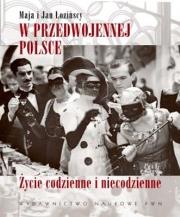 W przedwojennej Polsce. Życie codzienne... Autor: Łoziński Jan, Łozińska Maja. Dadada.pl Okładka książki W przedwojennej Polsce. Życie codzienne..