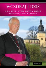 Wczoraj i dziś. Z ks. Infułatem Jerzym Bryłą.... Autor: Paluch Janusz. Dadada.pl Okładka książki Wczoraj i dziś. Z ks. Infułatem Jerzym Bryłą...