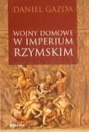 Wojny domowe w imperium rzymskim. Autor: Gazda Daniel. Dadada.pl Okładka książki Wojny domowe w imperium rzymskim