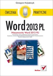 Word 2013 PL. Ćwiczenia praktyczne. Autor: Kowalczyk Grzegorz. Dadada.pl Okładka książki Word 2013 PL. Ćwiczenia praktyczne