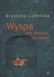 Wyspa bez dostępu do morza. Autor: Krystyna Lubelska. Dadada.pl Okładka książki Wyspa bez dostępu do morza