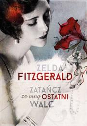 Zatańcz ze mną ostatni walc. Autor: Zelda Fitzgerald. Dadada.pl Okładka książki Zatańcz ze mną ostatni walc