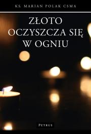Złoto oczyszcza się w ogniu. Autor: Polak Marian. Dadada.pl Okładka książki Złoto oczyszcza się w ogniu
