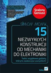 15 niezwykłych konstrukcji od mech.do elektroniki. Autor: Monk Simon. Dadada.pl Okładka książki 15 niezwykłych konstrukcji od mech.do elektroniki