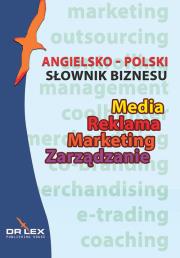 Angielsko-polski słownik biznesu Media Reklama Marketing Zarządzanie. Autor: Kapusta Piotr. Dadada.pl Okładka książki Angielsko-polski słownik biznesu Media Reklama Marketing Zarządzanie