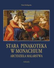 Arcydzieła malarstwa. Stara Pinakoteka w Monachium. Autor: Sokołogorska Maria. Dadada.pl Okładka książki Arcydzieła malarstwa. Stara Pinakoteka w Monachium