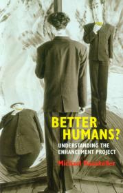 Okładka książki Better Humans? Understanding the enhancement project
