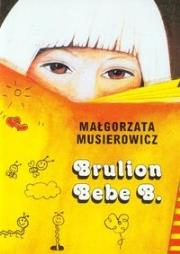 Brulion Bebe B.. Autor: Małgorzata Musierowicz. Dadada.pl Okładka książki Brulion Bebe B.