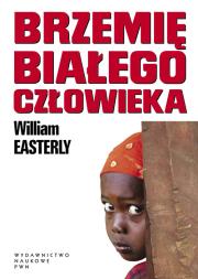 Brzemię białego człowieka.. Autor: Easterly William. Dadada.pl Okładka książki Brzemię białego człowieka.