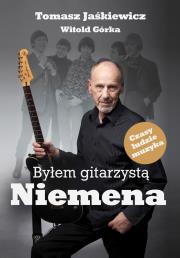 Byłem gitarzystą Niemena. Autor: Jaśkiewicz Tomasz, Górka Witold. Dadada.pl Okładka książki Byłem gitarzystą Niemena