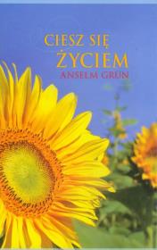 Ciesz się życiem. Autor: Anselm Grun. Dadada.pl Okładka książki Ciesz się życiem