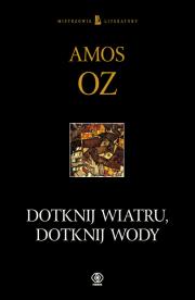 Dotknij wiatru, dotknij wody - Oz Amos. Autor: Amos Oz. Dadada.pl Okładka książki Dotknij wiatru, dotknij wody - Oz Amos