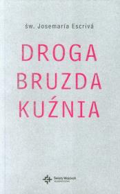 Droga. Bruzda. Kuźnia. Autor: Escriva Josemaria. Dadada.pl Okładka książki Droga. Bruzda. Kuźnia