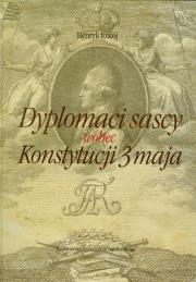 Dyplomaci sascy wobec Konstytucji 3 maja. Autor: Kocój Henryk. Dadada.pl Okładka książki Dyplomaci sascy wobec Konstytucji 3 maja