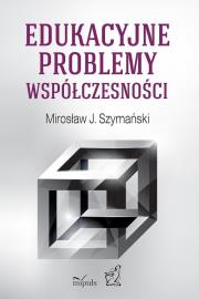 Edukacyjne problemy współczesności. Autor: Szymański Mirosław S.. Dadada.pl Okładka książki Edukacyjne problemy współczesności