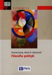Filozofia polityki. Krótkie wykłady z filozofii. Autor: Szahaj Andrzej, Jakubowski Marek N.. Dadada.pl Okładka książki Filozofia polityki. Krótkie wykłady z filozofii