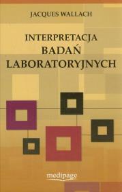 Interpretacja badań laboratoryjnych. Autor: Wallach Jacques. Dadada.pl Okładka książki Interpretacja badań laboratoryjnych