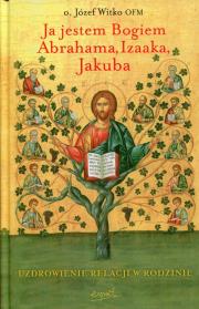 Ja jestem Bogiem Abrahama, Izaaka, Jakuba. Autor: Józef Witko OFM. Dadada.pl Okładka książki Ja jestem Bogiem Abrahama, Izaaka, Jakuba