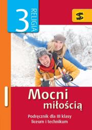 Katechizm LO 3 Mocni miłością podr ŚBM. Autor: bp Jan Szkodoń, ks. Kazimierz Moskała. Dadada.pl Okładka książki Katechizm LO 3 Mocni miłością podr ŚBM