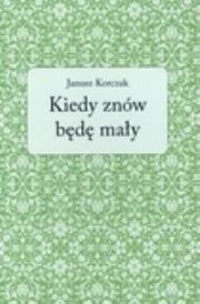 Kiedy znów będę mały. Autor: Janusz Korczak. Dadada.pl Okładka książki Kiedy znów będę mały