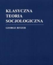 Klasyczna teoria socjologiczna. Autor: George Ritzer. Dadada.pl Okładka książki Klasyczna teoria socjologiczna
