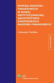 Okładka książki Komisja nadzoru finansowego w nowej instytucjonalnej architekturze europejskiego nadzoru finansowego