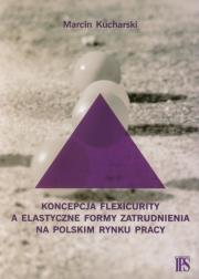 Koncepcja flexicurity a elastyczne formy zatrudnienia na polskim rynku pracy. Autor: Kucharski Marcin. Dadada.pl Okładka książki Koncepcja flexicurity a elastyczne formy zatrudnienia na polskim rynku pracy