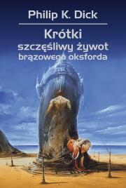 Krótki szczęśliwy żywot brązowego oksforda. Autor: Philip K. Dick. Dadada.pl Okładka książki Krótki szczęśliwy żywot brązowego oksforda